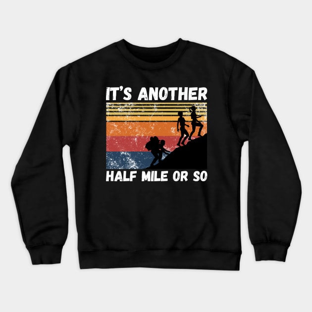 It’s another half mile or so Crewneck Sweatshirt by JustBeSatisfied